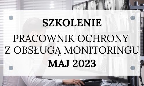 Zapraszamy na szkolenie „Pracownik ochrony z obsługą monitoringu”